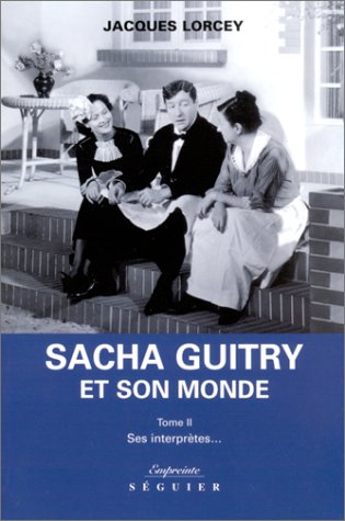 Le petit monde de Sacha Guitry. Vol. 2. Sacha Guitry : ses interprètes