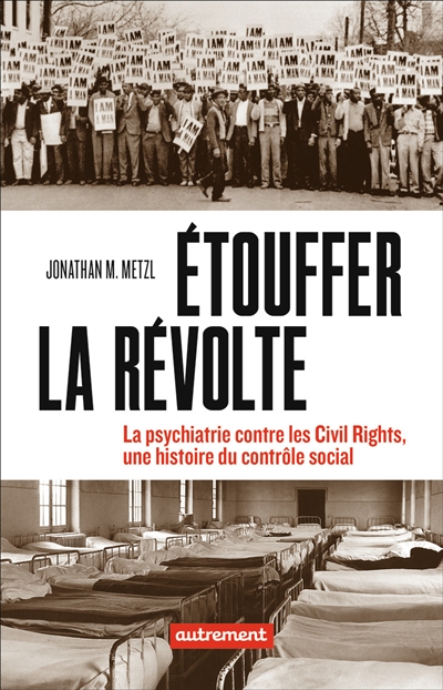 Etouffer la révolte : la psychiatrie contre les civil rights, une histoire du contrôle social