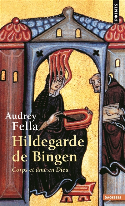 Hildegarde de Bingen : corps et âme en Dieu