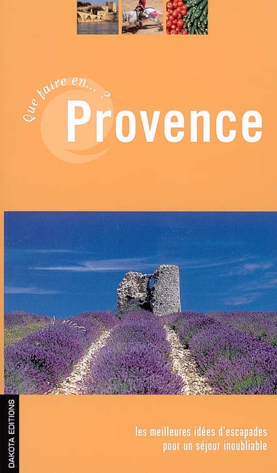 Que faire en Provence ? : les meilleures idées d'escapades pour un séjour inoubliable