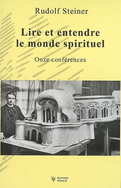 Lire et entendre le monde spirituel : onze conférences : Dornach, du 3 au 7 octobre 1914, du 12 au 26 décembre 1914, Bâle, le 27 décembre 1914