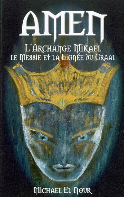 Amen, l'archange Mikael, le Messie et la lignée du Graal