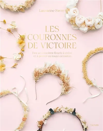 Les couronnes de Victoire : des accessoires fleuris à créer et à porter en toute occasion