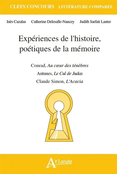 Expériences de l'histoire, poétiques de la mémoire : Joseph Conrad, Au coeur des ténèbres ; Claude Simon, L'acacia ; Antonio Lobo Antunes, Le cul de Judas