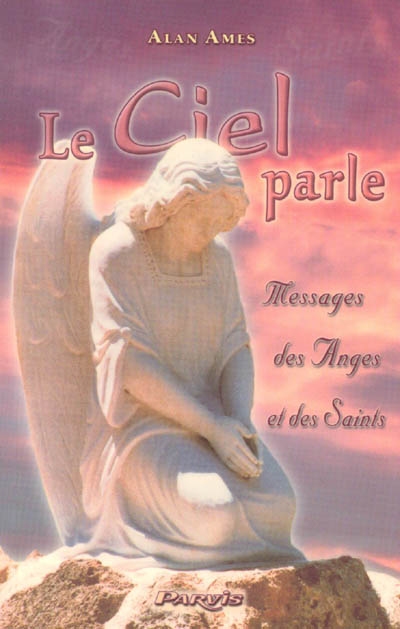 Le ciel parle : message des anges et des saints. Vol. 1