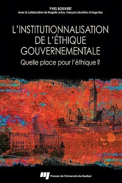 L'institutionnalisation de l'éthique gouvernementale : quelle place pour l'éthique?