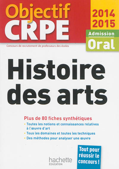 Histoire des arts : admission, oral 2014-2015 : plus de 80 fiches synthétiques