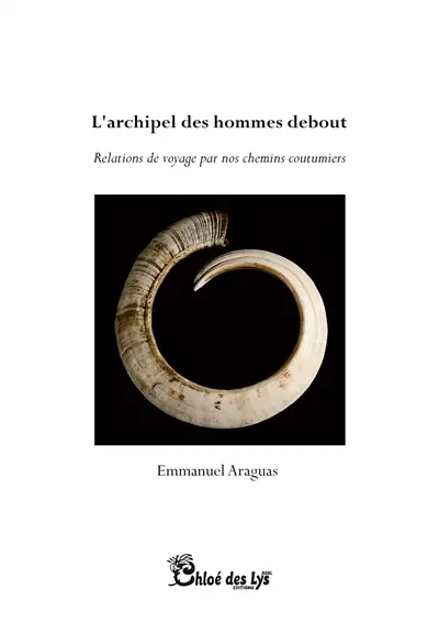 L'archipel des hommes debout : relations de voyage par nos chemins coutumiers