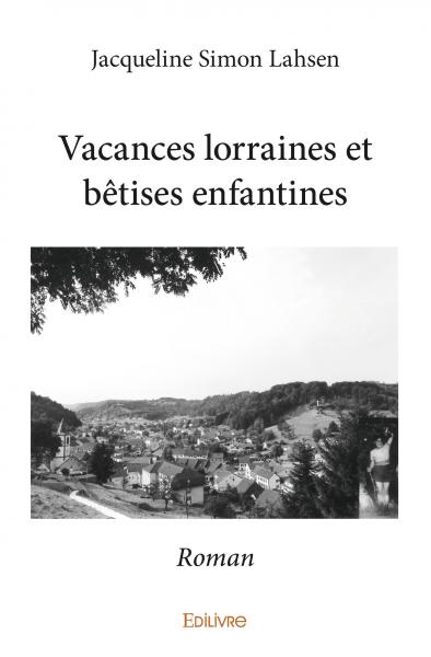 Vacances lorraines et bêtises enfantines : Roman