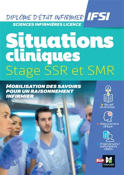 Situations cliniques : stage SSR et SMR : mobilisation des savoirs pour un raisonnement infirmier