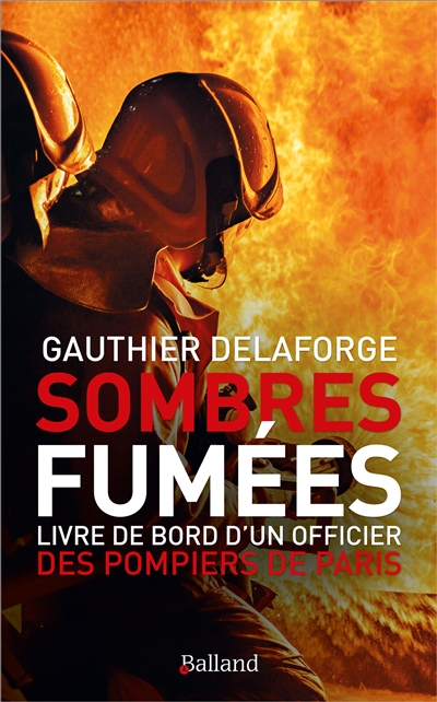 Sombres fumées : livre de bord d'un officier des pompiers de Paris