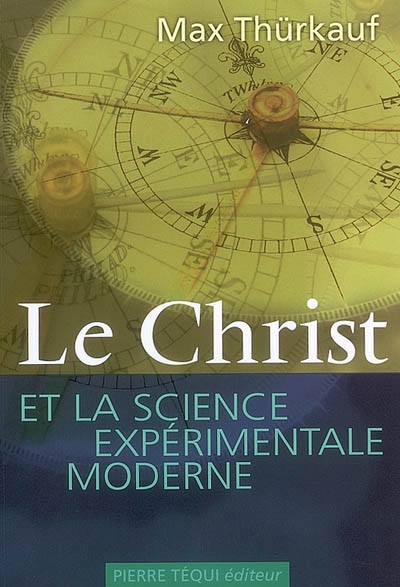 Le Christ et la science expérimentale moderne : trois essais sur l'affranchissment des valeurs de la science