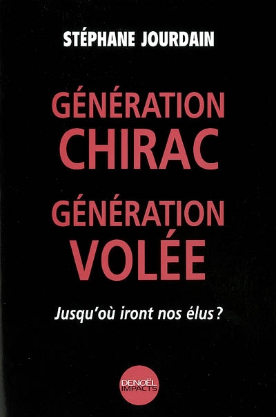 Génération Chirac, génération volée : jusqu'où iront nos élus ?