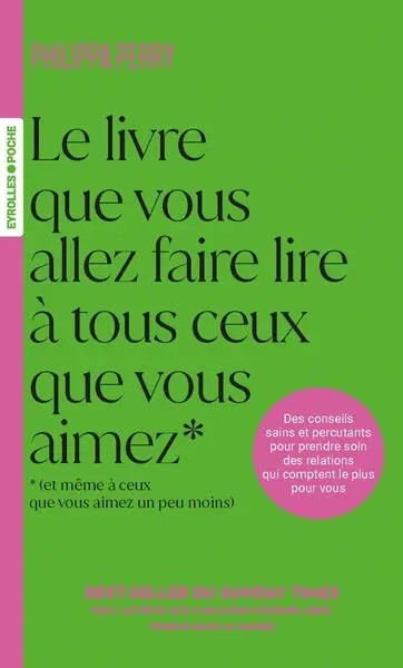 Le livre que vous allez faire lire à tous ceux que vous aimez (et même à ceux que vous aimez un peu moins) : des conseils sains et percutants pour prendre soin des relations qui comptent le plus pour vous