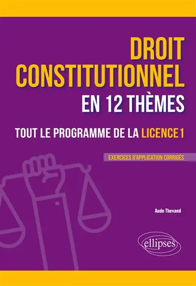 Droit constitutionnel en 12 thèmes : tout le programme de la licence 1 : exercices d'application corrigés