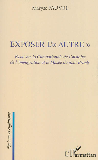 Exposer l'autre : essai sur la Cité nationale de l'histoire de l'immigration et le Musée du quai Branly