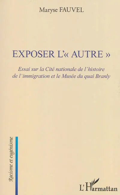 Exposer l'autre : essai sur la Cité nationale de l'histoire de l'immigration et le Musée du quai Branly