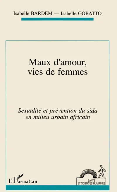 Maux d'amour, vies de femmes : sexualité et prévention du sida en milieu urbain africain (Ouagadougou)