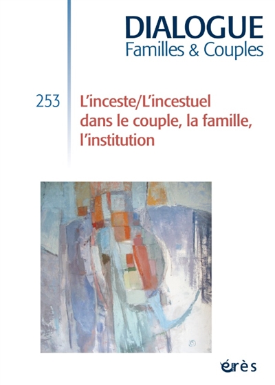 Dialogue familles & couples, n° 253. L'inceste, l'incestuel dans le couple, la famille, l'institution