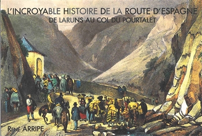 L'incroyable histoire de la route d'Espagne : de Laruns au col du Pourtalet