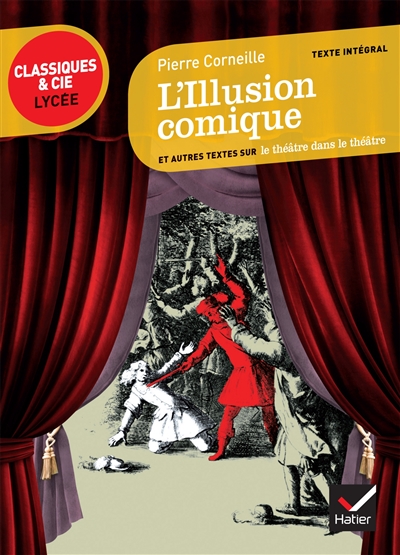 L'illusion comique (1635) : et autres textes sur le théâtre dans le théâtre : texte intégral