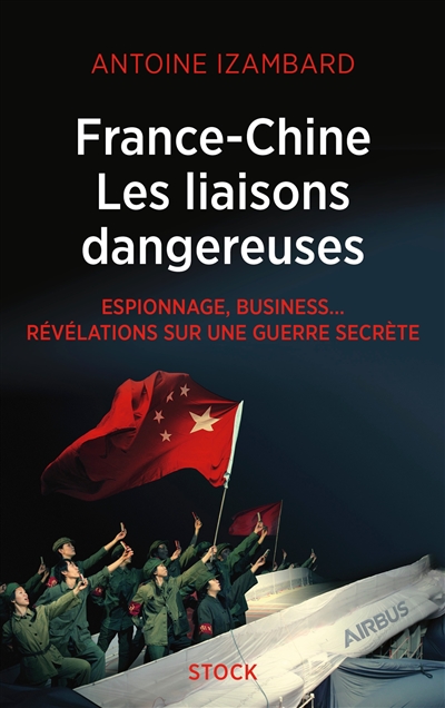 France-Chine, les liaisons dangereuses : espionnage, business... : révélations sur une guerre secrète