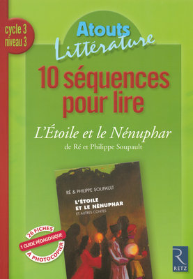 10 séquences pour lire L'étoile et le nénuphar et autres contes de Ré et Philippe Soupault : cycle 3, niveau 3