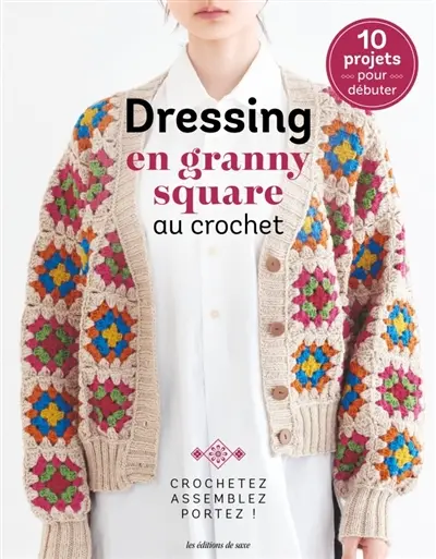 Dressing en granny square au crochet : crochetez, assemblez, portez ! : 10 projets pour débuter