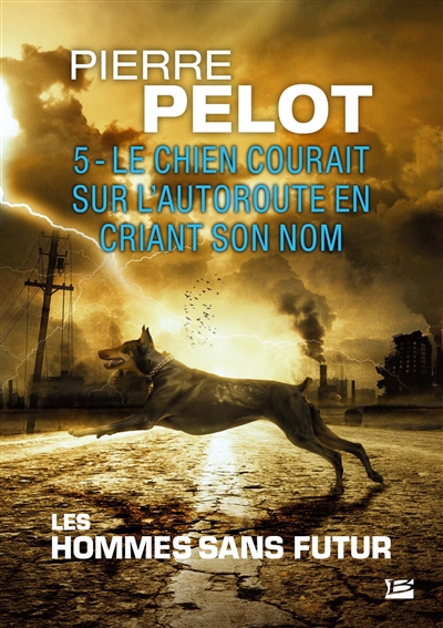 Les hommes sans futur. Vol. 5. Le chien courait sur l'autoroute en criant son nom