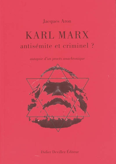Karl Marx, antisémite et criminel ? : autopsie d'un procès anachronique