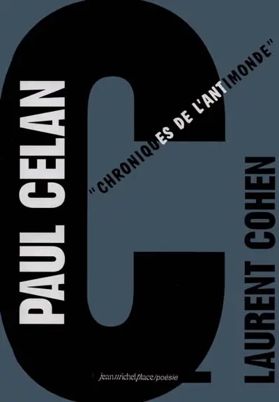 Paul Celan : chroniques de l'anti-monde