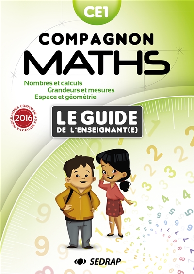 Compagnon maths CE1, le guide de l'enseignant(e) : nombres et calcul, grandeurs et mesure, espace et géométrie : conforme aux nouveaux programmes 2016