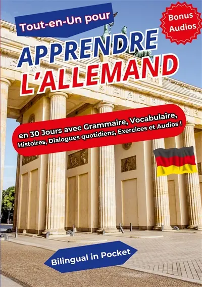 Tout-en-un pour Apprendre l'Allemand : en 30 Jours avec Grammaire, Vocabulaire, Histoires, Dialogues quotidiens, Exercices et Audios !