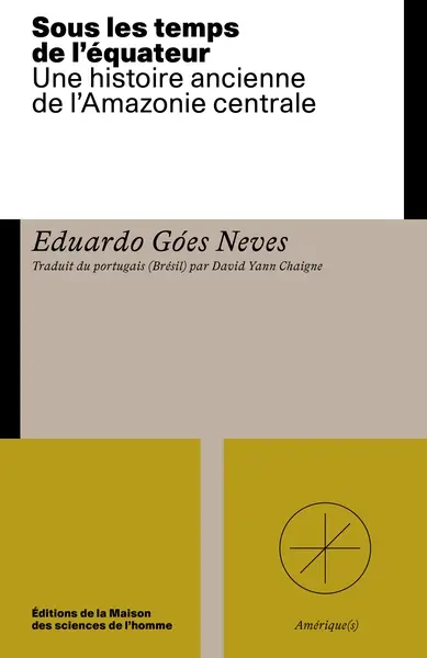 Sous les temps de l'équateur : une histoire ancienne de l'Amazonie centrale