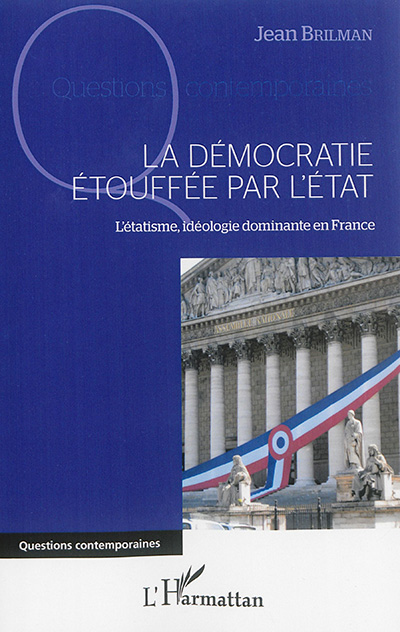 La démocratie étouffée par l'Etat : l'étatisme, idéologie dominante en France
