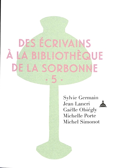 Des écrivains à la bibliothèque de la Sorbonne. Vol. 5