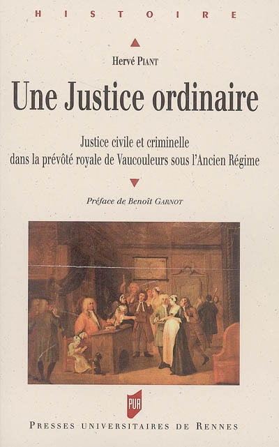 Une justice ordinaire : justice civile et criminelle dans la prévôté royale de Vaucouleurs sous l'Ancien Régime