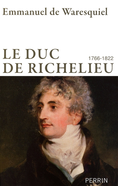 Le duc de Richelieu : 1766-1822