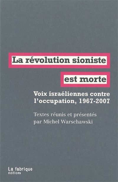 La révolution sioniste est morte : voix israéliennes contre l'occupation, 1967-2007