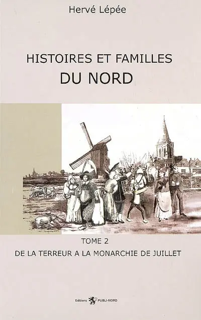Histoires et familles du Nord. Vol. 2. De la Terreur à la monarchie de Juillet