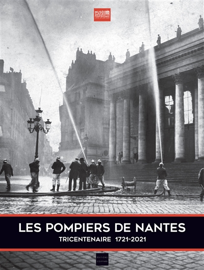 Les pompiers de Nantes : tricentenaire 1721-2021