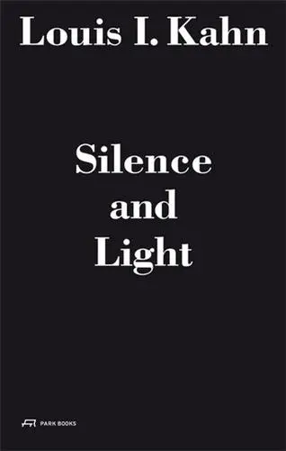 Louis I. Kahn : Silence and Light