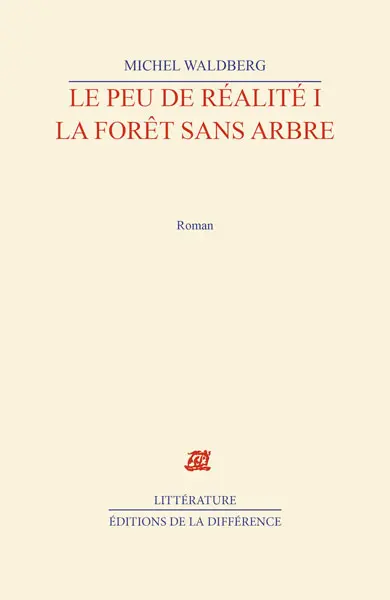 Le peu de réalité. Vol. 1. La forêt sans arbre