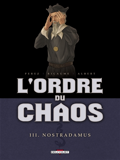 L'ordre du chaos. Vol. 3. Nostradamus