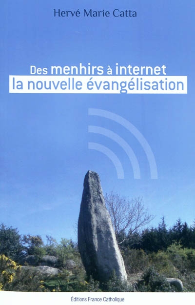 Des menhirs à Internet, la nouvelle évangélisation