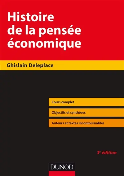 Histoire de la pensée économique : du royaume agricole de Quesnay au monde à la Arrow-Debreu : cours complet, objectis et synthèses, auteurs et textes incontournables