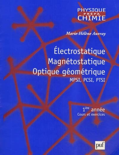 Electrostatique, magnétostatique, optique géométrique, MPSI-PCSI : 1re année : cours et exercices
