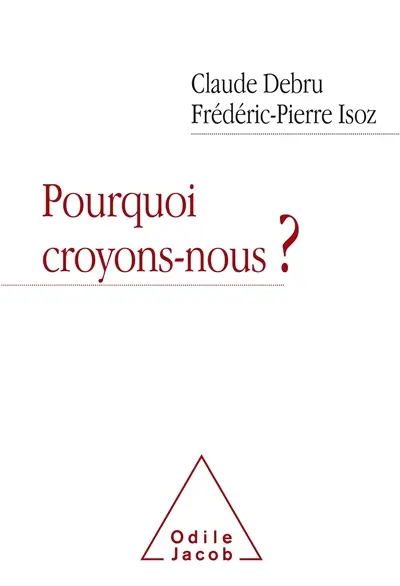 Pourquoi croyons-nous ? : dialogue en liberté d'un philosophe et d'un psychanalyste Pourquoi croyons-nous ? : dialogue en liberté d'un philosophe et d'un psychanalyste