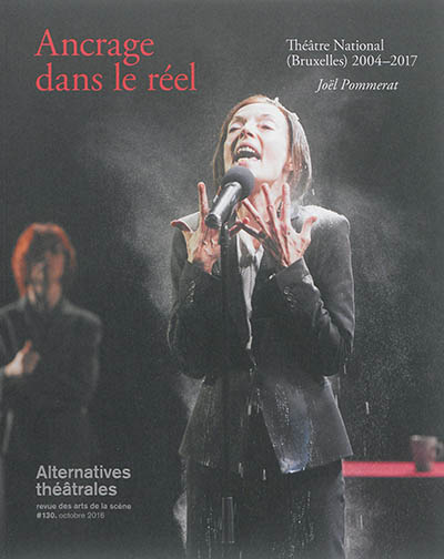 Alternatives théâtrales, n° 130. Ancrage dans le réel : Théâtre national, Bruxelles, 2004-2017