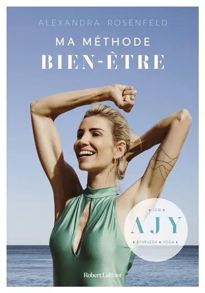 Ma méthode bien-être : AJY : ayurvéda, joie, yoga